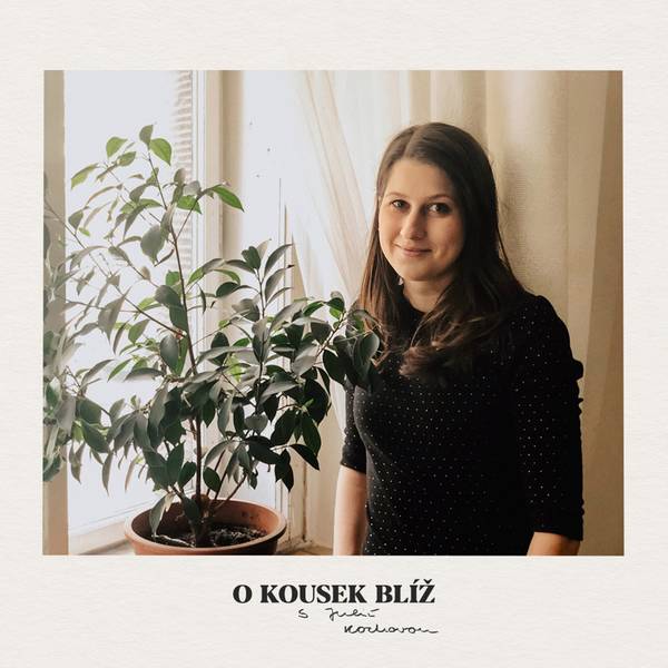 O kousek blíž